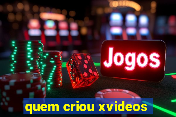 quem criou xvideos